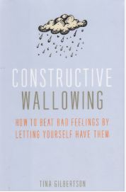 Constructive Wallowing (Tina Gilbertson)