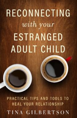 Reconnecting with Your Estranged Adult Child (Tina Gilbertson)